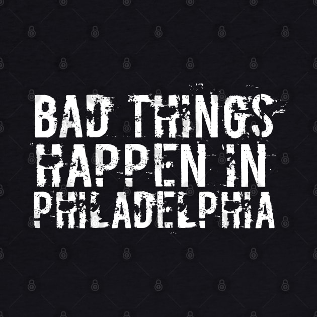 Bad Things Happen In Philadelphia bad things happen in philadelphia bad by Gaming champion